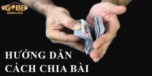 Hướng dẫn cách chia bài bịp chuẩn cho tân binh