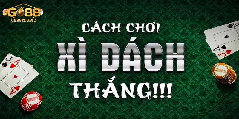 Top cách chơi xì dách luôn thắng