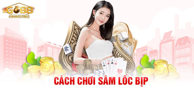 Top 4 cách chơi sâm bịp được áp dụng nhiều