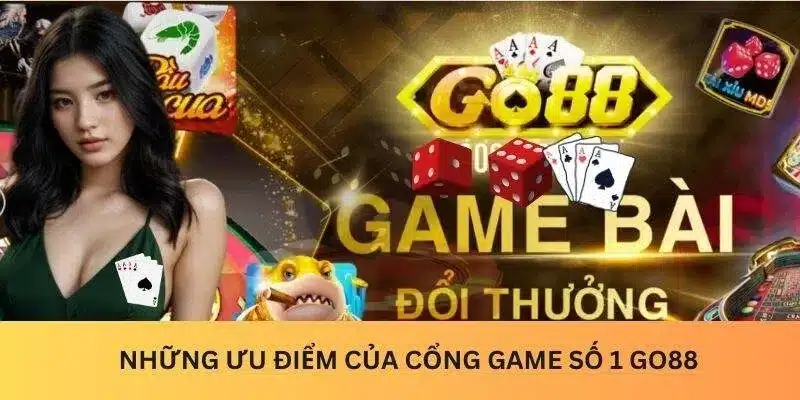 Những ưu điểm của cổng game bài số 1 go88